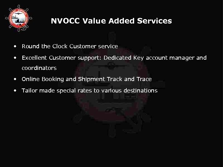 NVOCC Value Added Services • Round the Clock Customer service • Excellent Customer support: