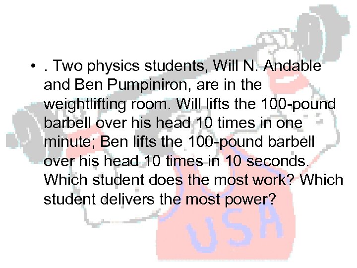 Power = work / time • . Two physics students, Will N. Andable and