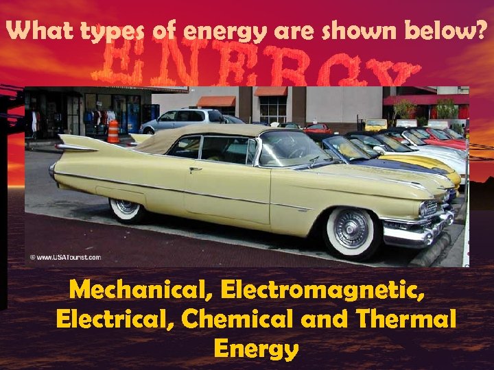 What types of energy are shown below? Mechanical, Electromagnetic, Electrical, Chemical and Thermal Energy