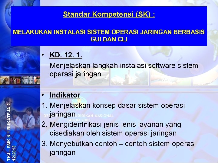 Standar Kompetensi (SK) : MELAKUKAN INSTALASI SISTEM OPERASI JARINGAN BERBASIS GUI DAN CLI TKJ