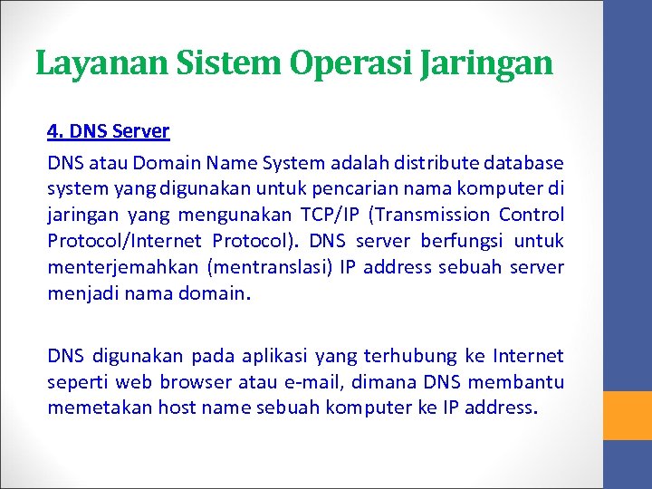 Layanan Sistem Operasi Jaringan 4. DNS Server DNS atau Domain Name System adalah distribute