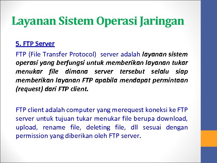 Layanan Sistem Operasi Jaringan 5. FTP Server FTP (File Transfer Protocol) server adalah layanan