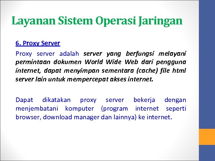 Layanan Sistem Operasi Jaringan 6. Proxy Server Proxy server adalah server yang berfungsi melayani