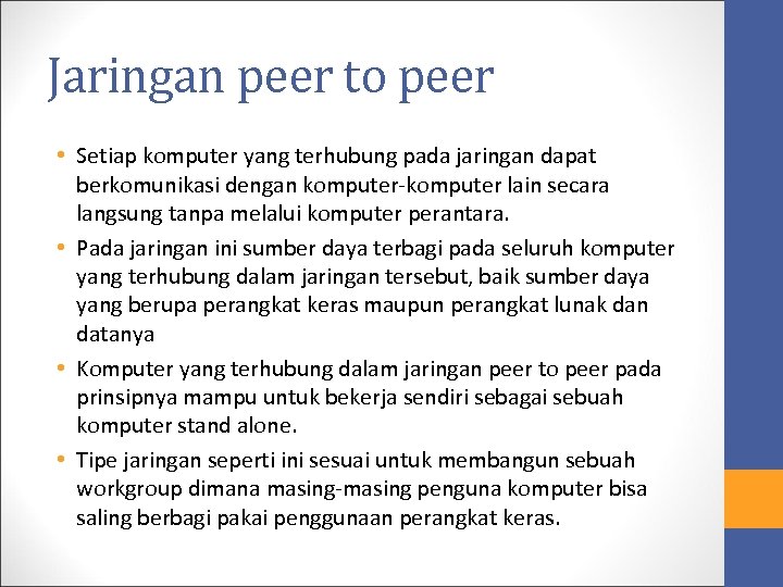 Jaringan peer to peer • Setiap komputer yang terhubung pada jaringan dapat berkomunikasi dengan