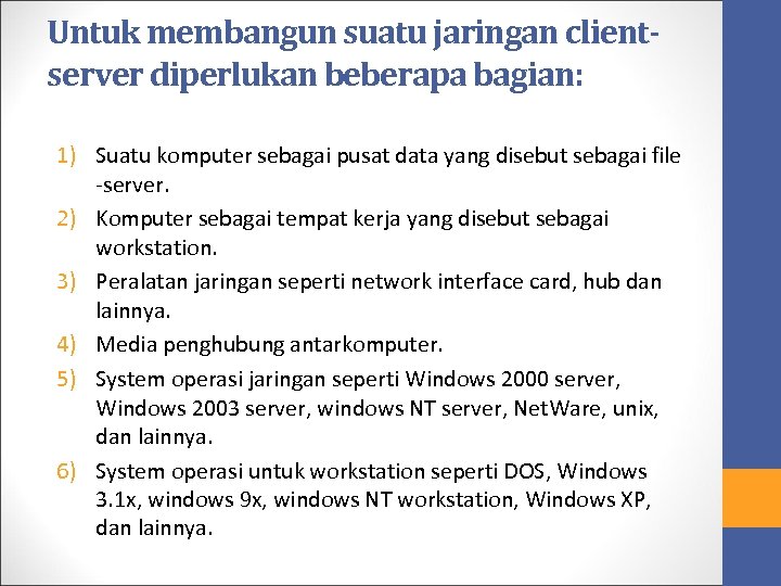 Untuk membangun suatu jaringan clientserver diperlukan beberapa bagian: 1) Suatu komputer sebagai pusat data