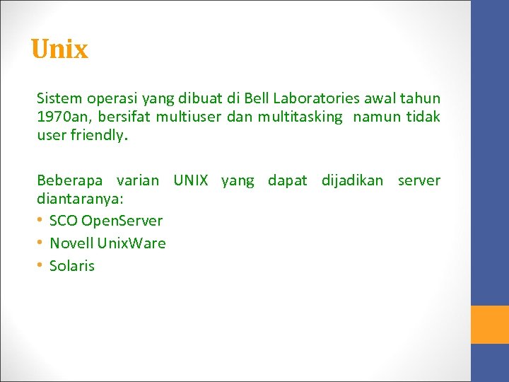 Unix Sistem operasi yang dibuat di Bell Laboratories awal tahun 1970 an, bersifat multiuser