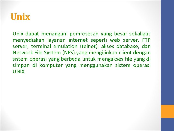 Unix dapat menangani pemrosesan yang besar sekaligus menyediakan layanan internet seperti web server, FTP