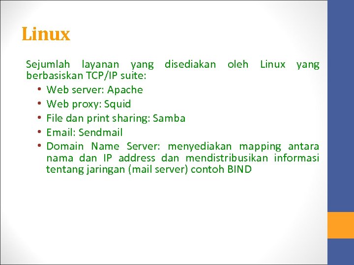 Linux Sejumlah layanan yang disediakan oleh Linux yang berbasiskan TCP/IP suite: • Web server: