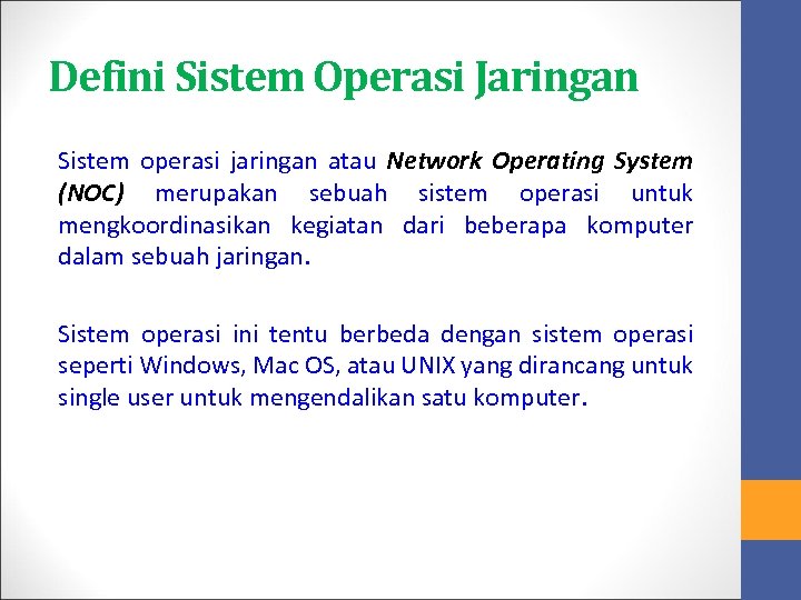 Defini Sistem Operasi Jaringan Sistem operasi jaringan atau Network Operating System (NOC) merupakan sebuah