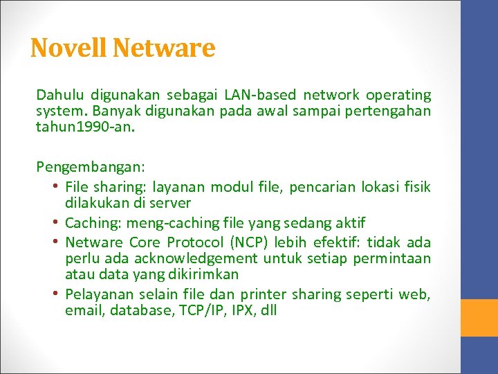 Novell Netware Dahulu digunakan sebagai LAN-based network operating system. Banyak digunakan pada awal sampai