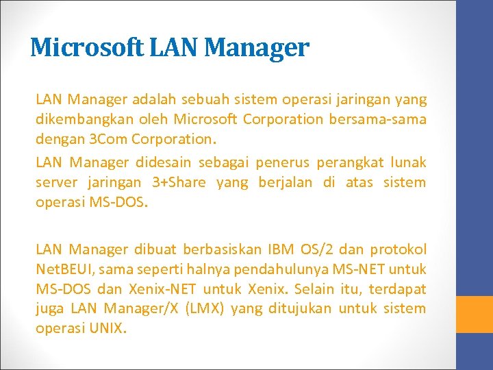 Microsoft LAN Manager adalah sebuah sistem operasi jaringan yang dikembangkan oleh Microsoft Corporation bersama-sama