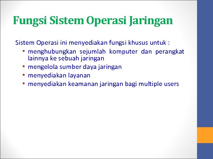 Fungsi Sistem Operasi Jaringan Sistem Operasi ini menyediakan fungsi khusus untuk : • menghubungkan