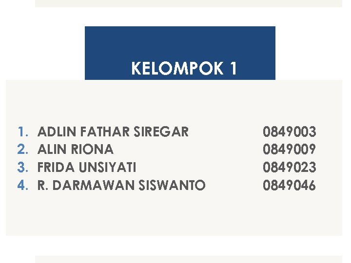 KELOMPOK 1 1. 2. 3. 4. ADLIN FATHAR SIREGAR ALIN RIONA FRIDA UNSIYATI R.
