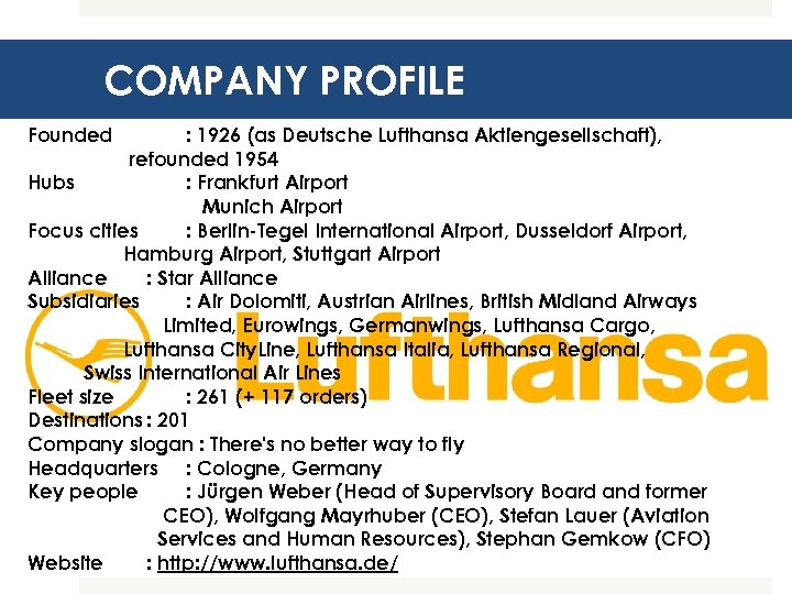COMPANY PROFILE Founded : 1926 (as Deutsche Lufthansa Aktiengesellschaft), refounded 1954 Hubs : Frankfurt
