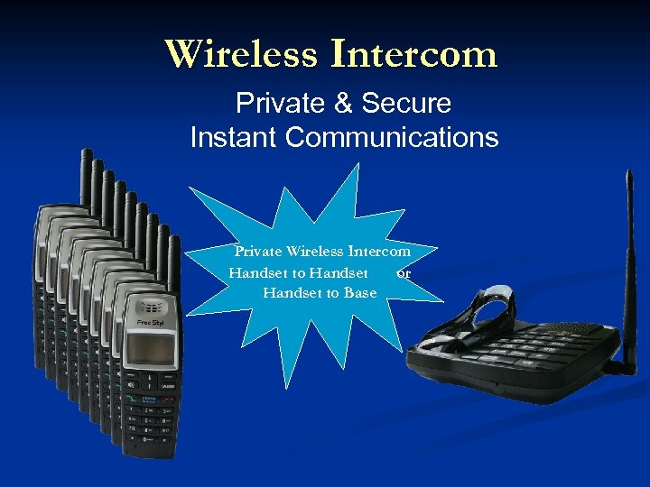 Wireless Intercom Private & Secure Instant Communications Private Wireless Intercom Handset to Handset or