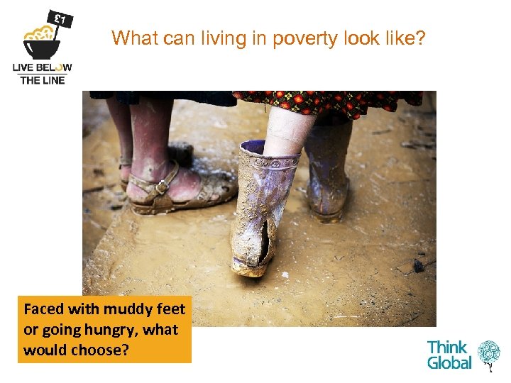 What can living in poverty look like? Faced with muddy feet or going hungry,