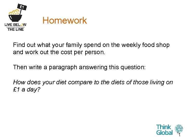 Homework Find out what your family spend on the weekly food shop and work