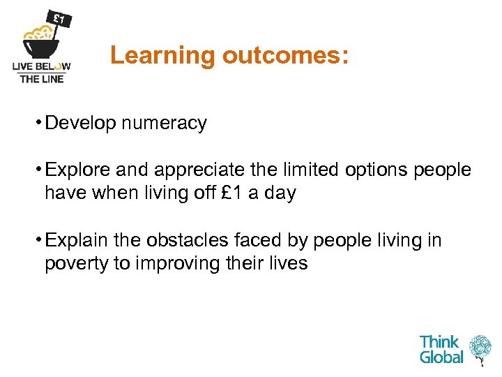 Learning outcomes: • Develop numeracy • Explore and appreciate the limited options people have