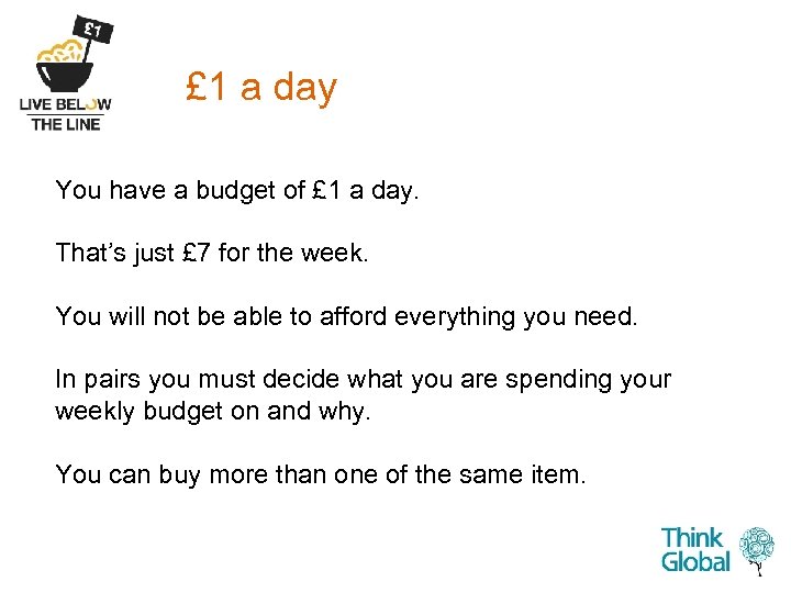 £ 1 a day You have a budget of £ 1 a day. That’s