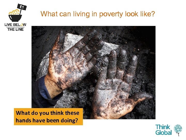What can living in poverty look like? What do you think these hands have