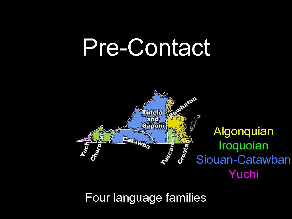 Pre-Contact Algonquian Iroquoian Siouan-Catawban Yuchi Four language families 