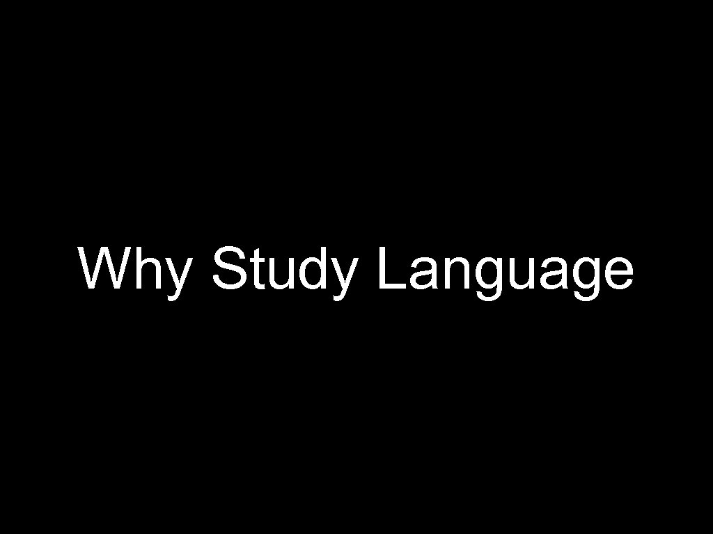 Why Study Language 