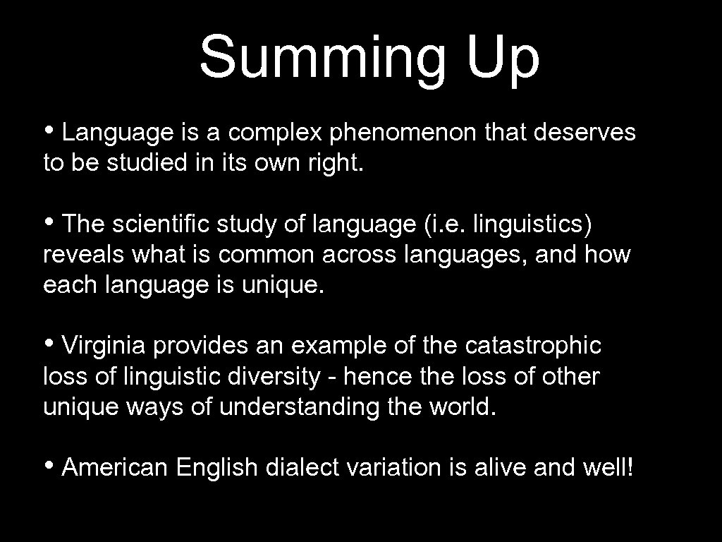 Summing Up • Language is a complex phenomenon that deserves to be studied in