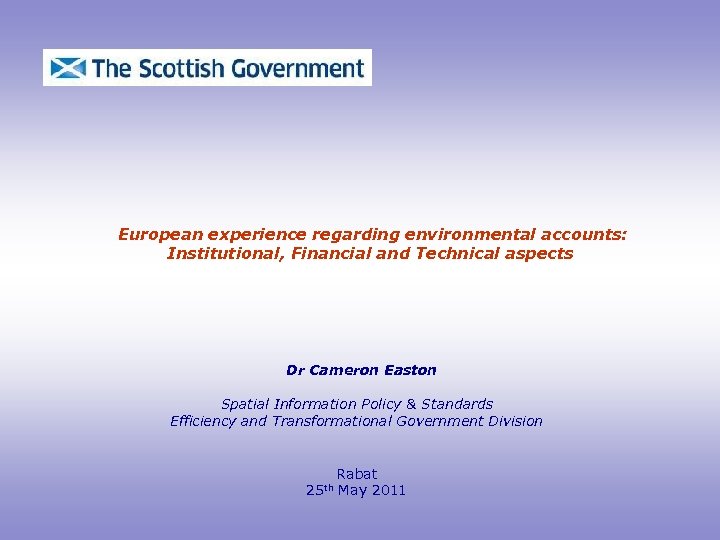 European experience regarding environmental accounts: Institutional, Financial and Technical aspects Dr Cameron Easton Spatial