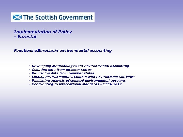 Implementation of Policy - Eurostat Functions of Eurostatin environmental accounting • • • Developing