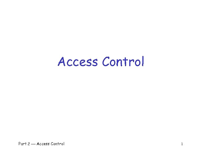 Access Control Part 2 Access Control 1 