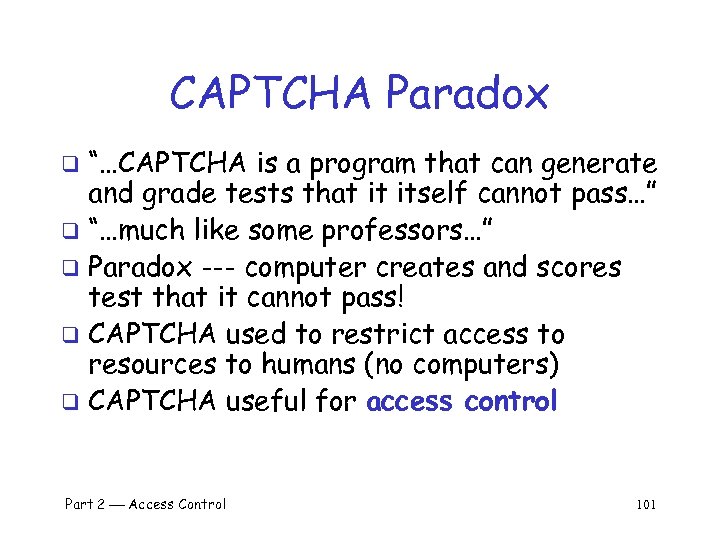 CAPTCHA Paradox “…CAPTCHA is a program that can generate and grade tests that it