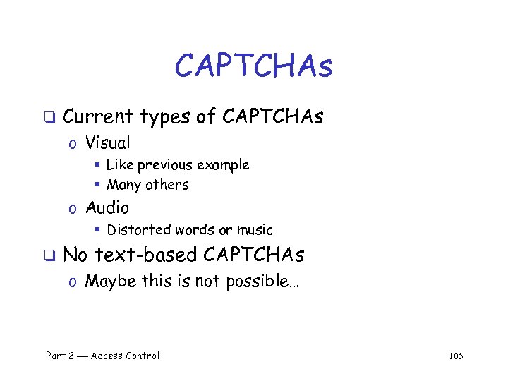 CAPTCHAs q Current types of CAPTCHAs o Visual § Like previous example § Many