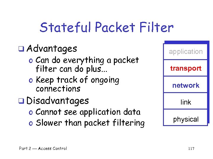 Stateful Packet Filter q Advantages o Can do everything a packet filter can do