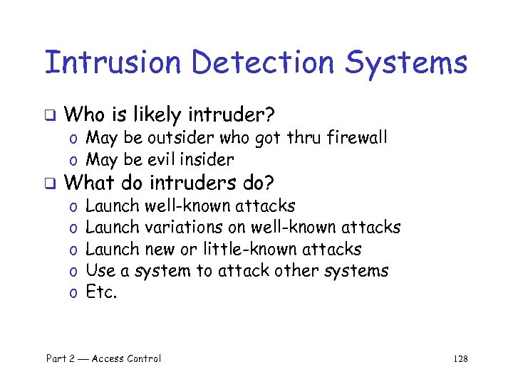 Intrusion Detection Systems q Who is likely intruder? o May be outsider who got