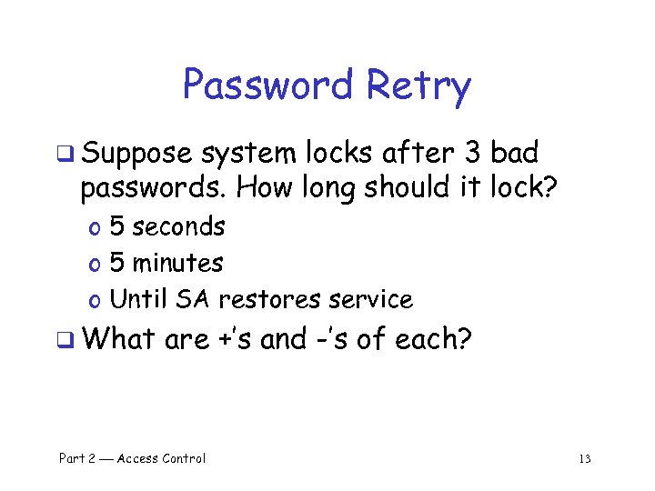 Password Retry q Suppose system locks after 3 bad passwords. How long should it