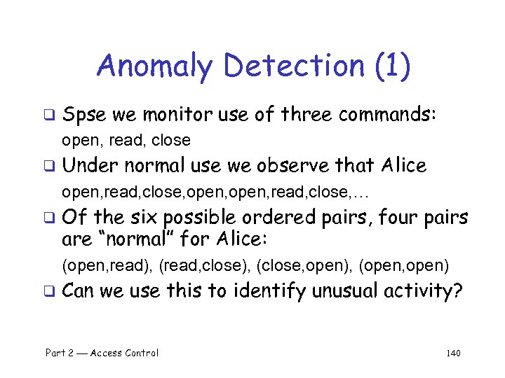 Anomaly Detection (1) q Spse we monitor use of three commands: open, read, close