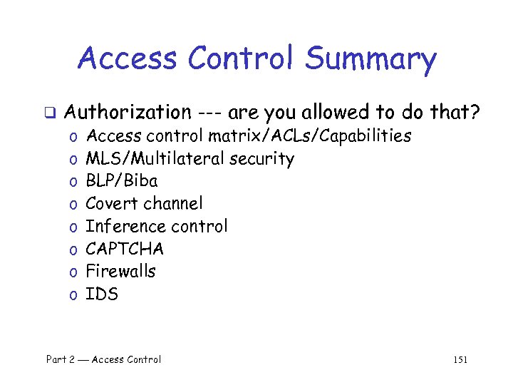 Access Control Summary q Authorization --- are you allowed to do that? o o