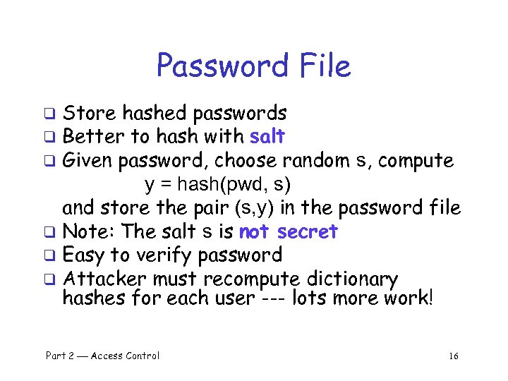 Password File Store hashed passwords q Better to hash with salt q Given password,