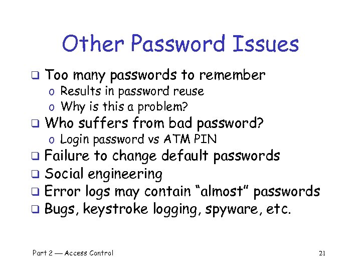 Other Password Issues q Too many passwords to remember o Results in password reuse