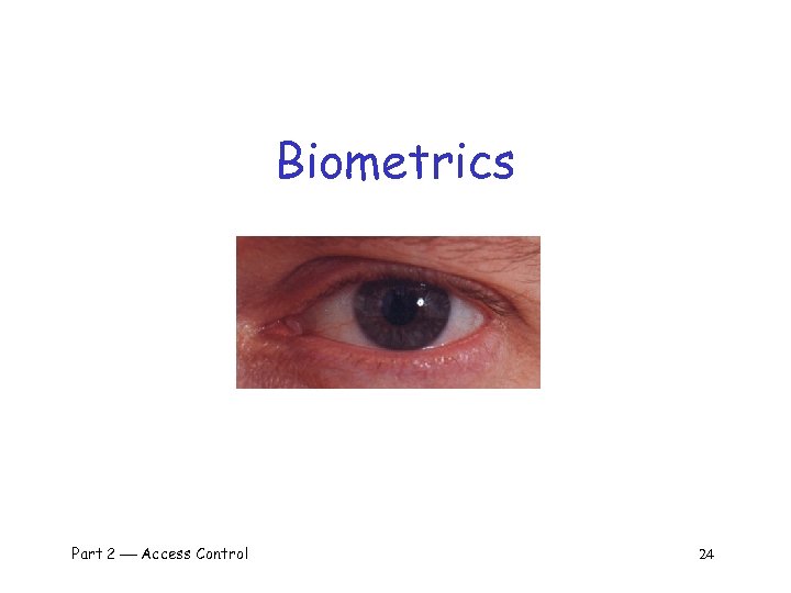Biometrics Part 2 Access Control 24 