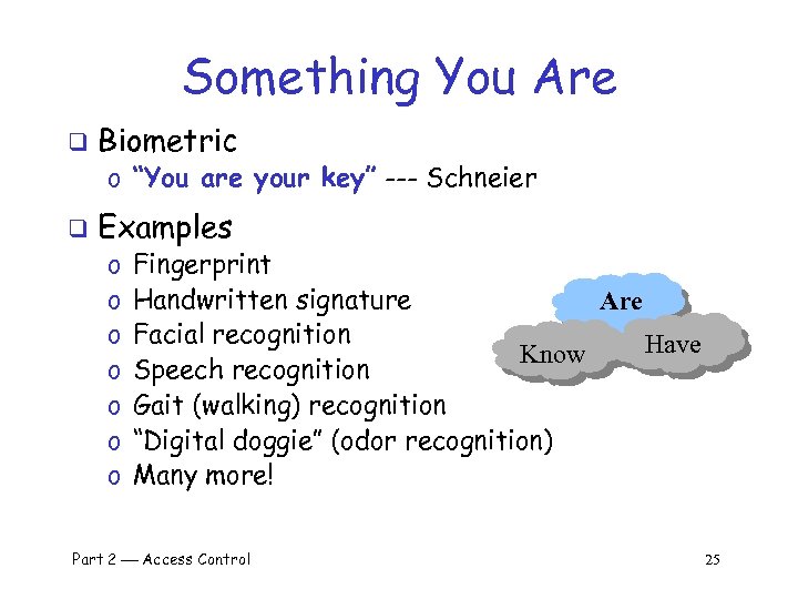 Something You Are q Biometric o “You are your key” --- Schneier q Examples