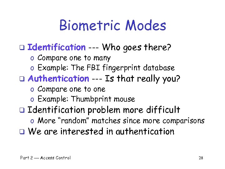 Biometric Modes q Identification --- Who goes there? o Compare one to many o
