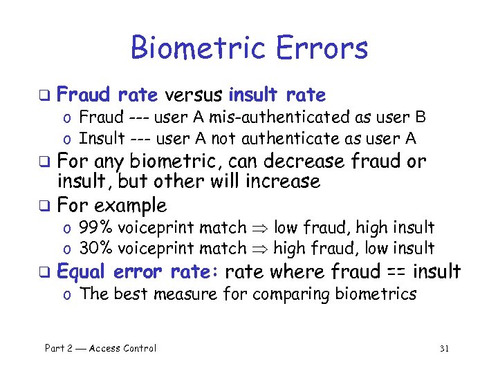 Biometric Errors q Fraud rate versus insult rate o Fraud --- user A mis-authenticated