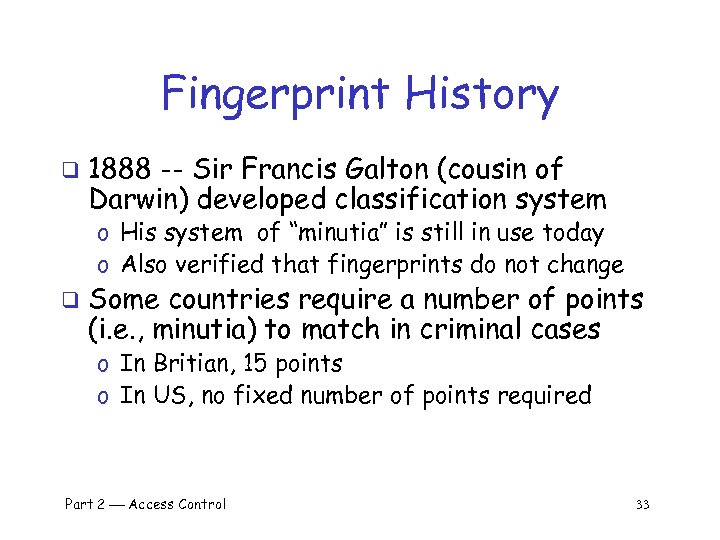 Fingerprint History q 1888 -- Sir Francis Galton (cousin of Darwin) developed classification system