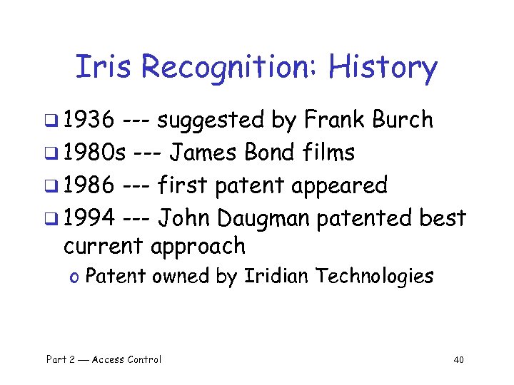 Iris Recognition: History q 1936 --- suggested by Frank Burch q 1980 s ---