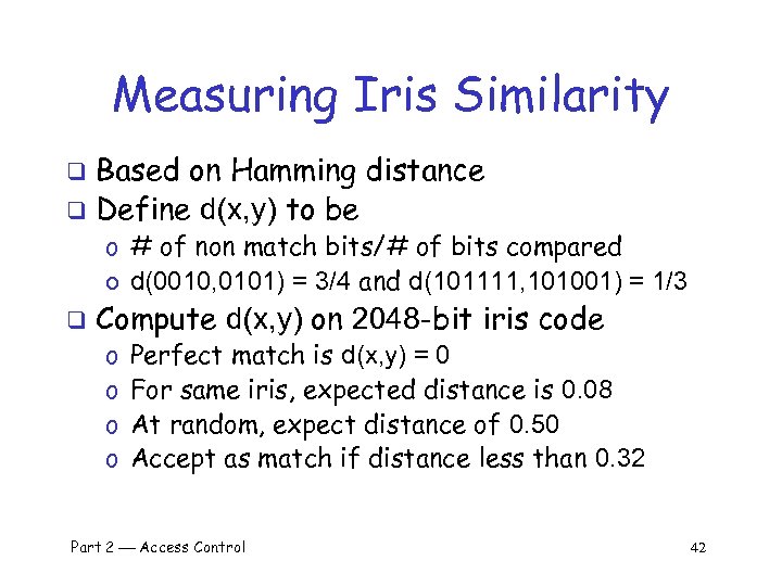 Measuring Iris Similarity Based on Hamming distance q Define d(x, y) to be q