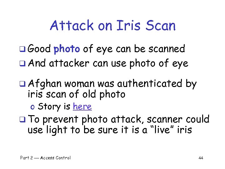 Attack on Iris Scan q Good photo of eye can be scanned q And