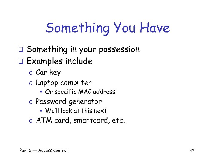 Something You Have Something in your possession q Examples include q o Car key