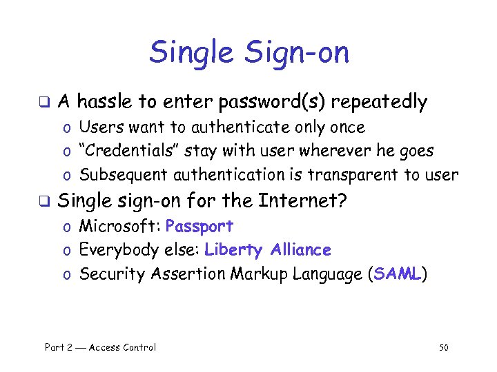 Single Sign-on q A hassle to enter password(s) repeatedly o Users want to authenticate