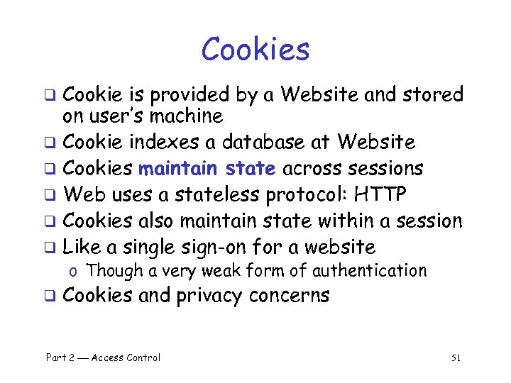 Cookies Cookie is provided by a Website and stored on user’s machine q Cookie